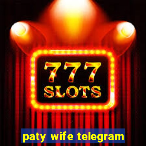 paty wife telegram